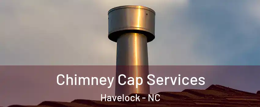  Chimney Cap Services Havelock - NC