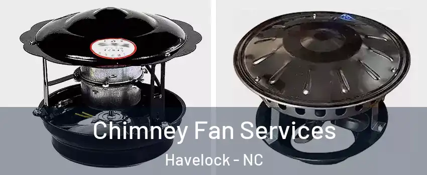  Chimney Fan Services Havelock - NC