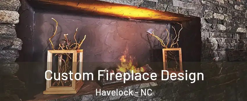  Custom Fireplace Design Havelock - NC
