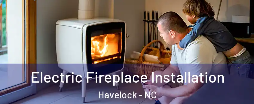  Electric Fireplace Installation Havelock - NC
