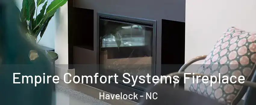  Empire Comfort Systems Fireplace Havelock - NC