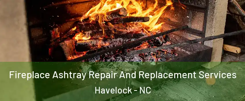  Fireplace Ashtray Repair And Replacement Services Havelock - NC
