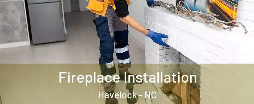  Fireplace Installation Havelock - NC