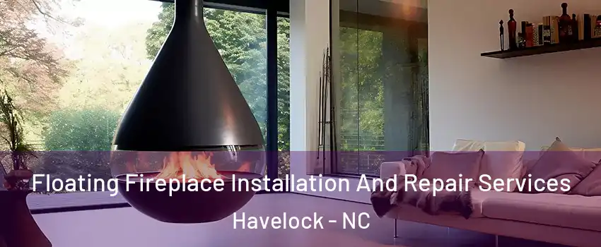 Floating Fireplace Installation And Repair Services Havelock - NC