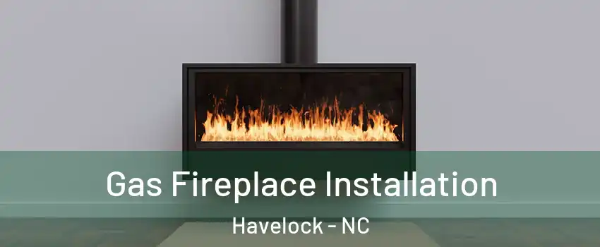  Gas Fireplace Installation Havelock - NC