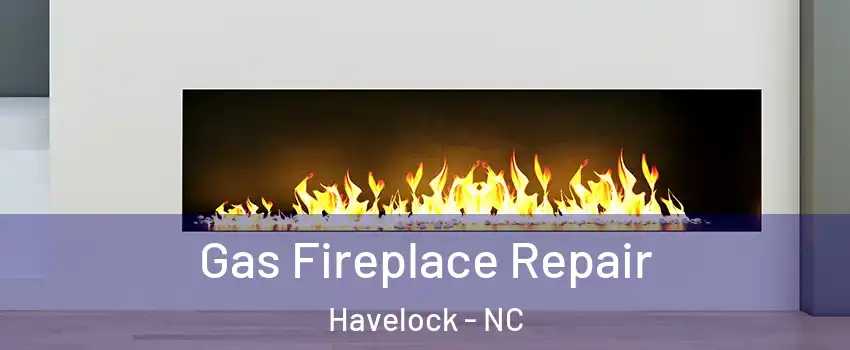  Gas Fireplace Repair Havelock - NC