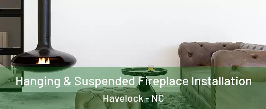  Hanging & Suspended Fireplace Installation Havelock - NC