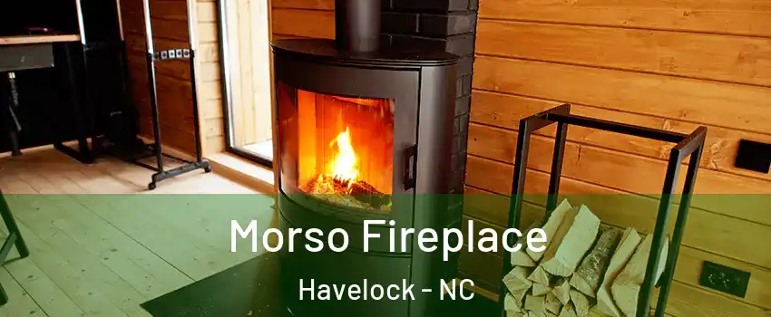  Morso Fireplace Havelock - NC