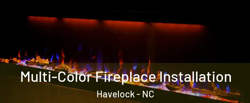  Multi-Color Fireplace Installation Havelock - NC