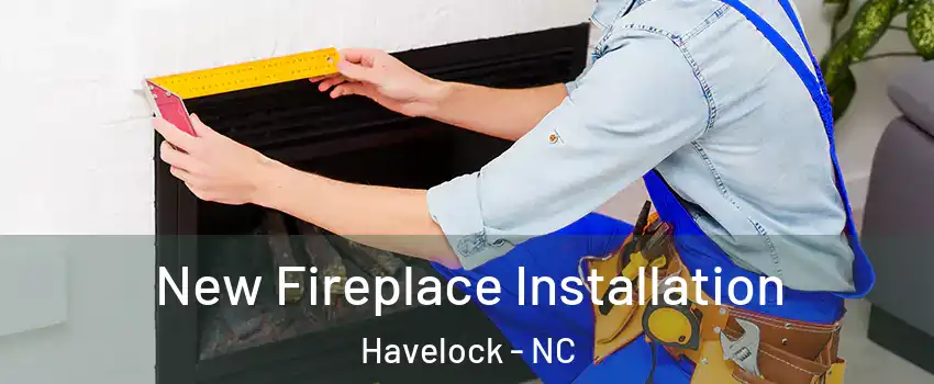  New Fireplace Installation Havelock - NC