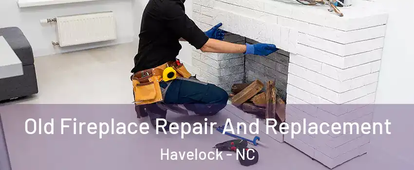  Old Fireplace Repair And Replacement Havelock - NC
