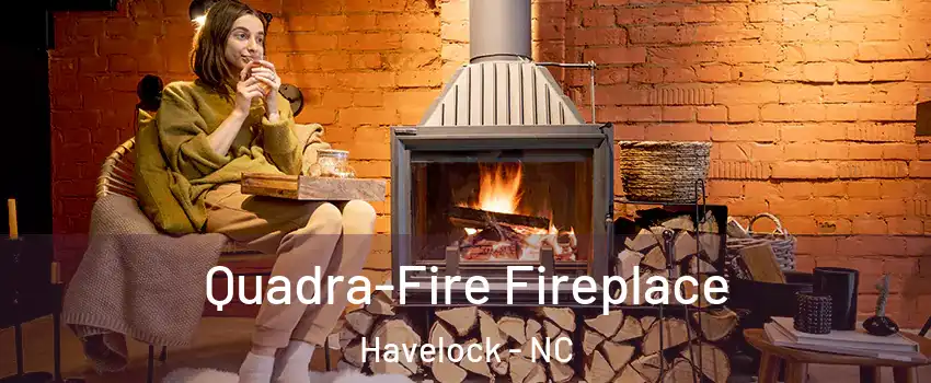  Quadra-Fire Fireplace Havelock - NC