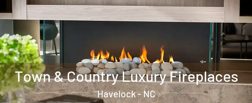  Town & Country Luxury Fireplaces Havelock - NC