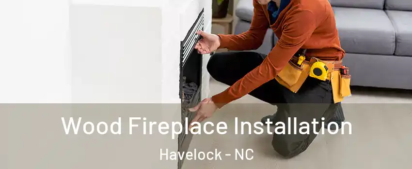  Wood Fireplace Installation Havelock - NC