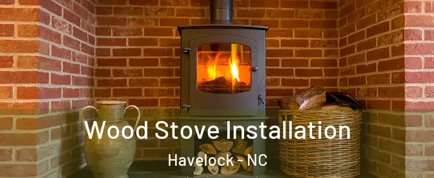  Wood Stove Installation Havelock - NC